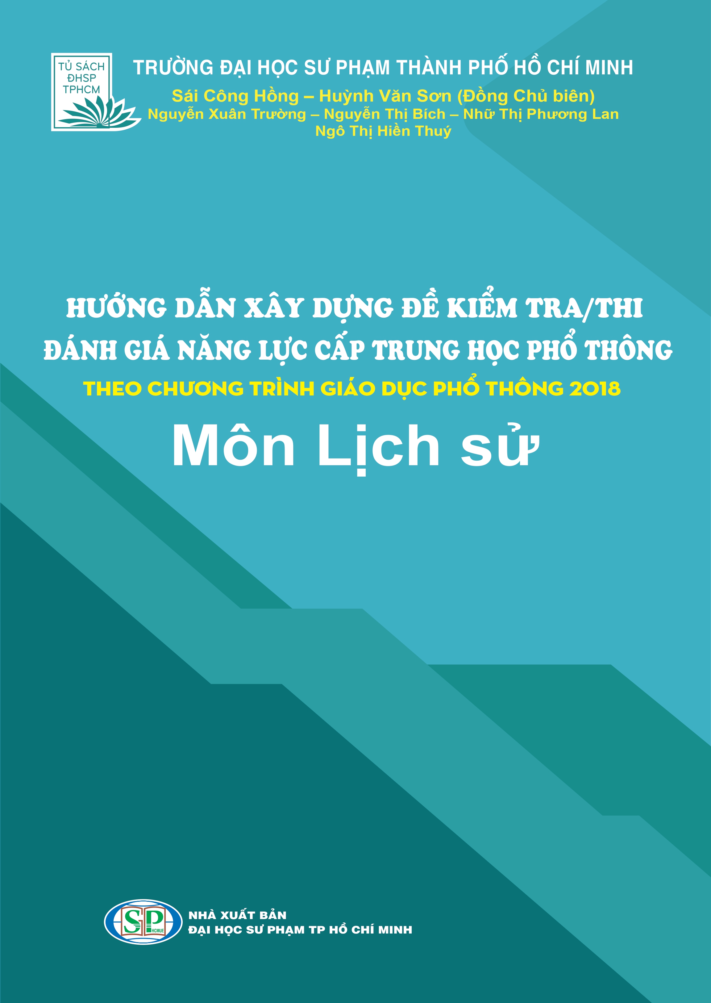 HƯỚNG DẪN XÂY DỰNG ĐỀ KIỂM TRA/THI ĐÁNH GIÁ NĂNG LỰC CẤP THPT THEO CHƯƠNG TRÌNH GIÁO DỤC PHỔ THÔNG 2018 - Môn Lịch sử