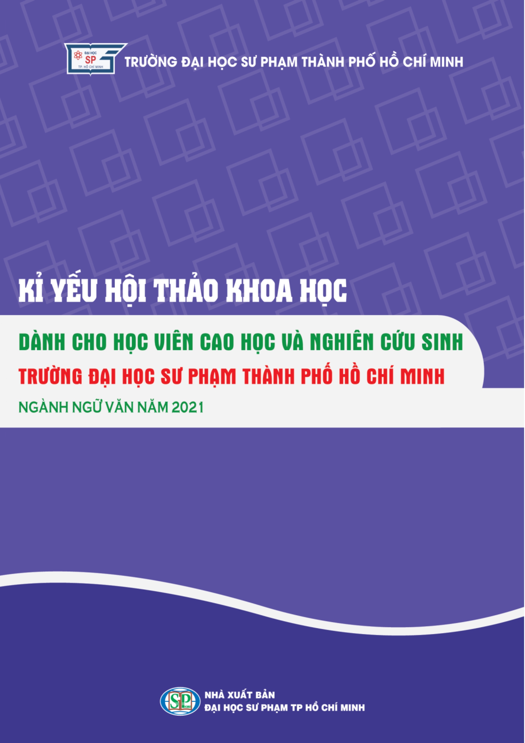 Kỉ yếu hội thảo khoa học dành cho học viên cao học và nghiên cứu sinh Trường Đại học Sư phạm Thành phố Hồ Chí Minh ngành ngữ văn năm 2021