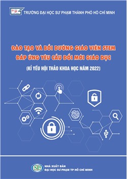 Đào tạo và bồi dưỡng giáo viên STEM đáp ứng yêu cầu đổi mới giáo dục (Kỉ yếu hội thảo khoa học năm 2022)