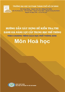 HƯỚNG DẪN XÂY DỰNG ĐỀ KIỂM TRA/THI ĐÁNH GIÁ NĂNG LỰC CẤP THPT THEO CHƯƠNG TRÌNH GIÁO DỤC PHỔ THÔNG 2018 - Môn Hoá học