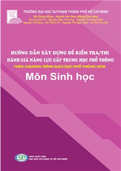 HƯỚNG DẪN XÂY DỰNG ĐỀ KIỂM TRA/THI ĐÁNH GIÁ NĂNG LỰC CẤP THPT THEO CHƯƠNG TRÌNH GIÁO DỤC PHỔ THÔNG 2018 - Môn Sinh học