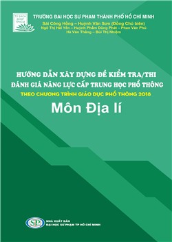 HƯỚNG DẪN XÂY DỰNG ĐỀ KIỂM TRA/THI ĐÁNH GIÁ NĂNG LỰC CẤP THPT THEO CHƯƠNG TRÌNH GIÁO DỤC PHỔ THÔNG 2018 - Môn Địa lí