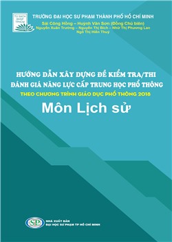 HƯỚNG DẪN XÂY DỰNG ĐỀ KIỂM TRA/THI ĐÁNH GIÁ NĂNG LỰC CẤP THPT THEO CHƯƠNG TRÌNH GIÁO DỤC PHỔ THÔNG 2018 - Môn Lịch sử