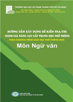 HƯỚNG DẪN XÂY DỰNG ĐỀ KIỂM TRA/THI ĐÁNH GIÁ NĂNG LỰC CẤP THPT THEO CHƯƠNG TRÌNH GIÁO DỤC PHỔ THÔNG 2018 - Môn Ngữ văn