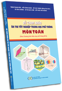 Đề tham khảo ôn thi tốt nghiệp Trung học phổ thông môn Toán (Theo
Chương trình Giáo dục phổ thông 2018)