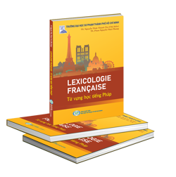 LEXICOLOGIE FRANÇAISE - TỪ VỰNG HỌC TIẾNG PHÁP