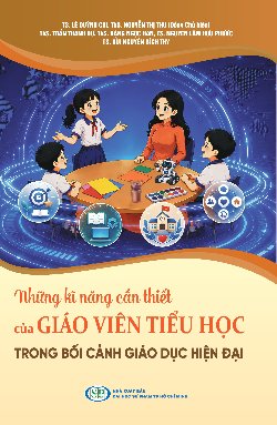 Những kĩ năng cần thiết của giáo viên tiểu học trong bối cảnh giáo dục hiện đại
