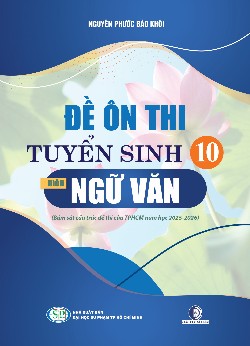 Đề ôn thi tuyển sinh 10 môn Ngữ văn (Bám sát cấu trúc đề thi của TPHCM năm học 2025-2026)