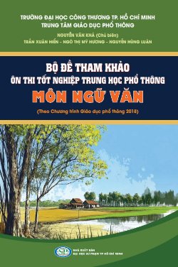 Bộ đề tham khảo ôn thi tốt nghiệp trung học phổ thông môn Ngữ văn (Theo Chương trình Giáo dục phổ thông 2018)
