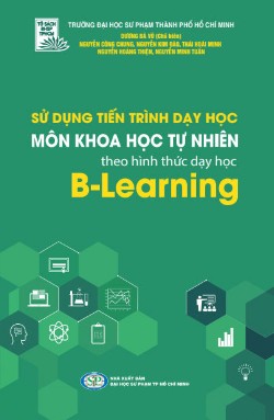 Sử dụng tiến trình dạy học môn Khoa học tự nhiên theo hình thức dạy học B-Learning