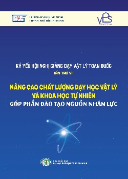 Hội nghị giảng dạy Vật lý toàn quốc lần thứ VII - Nâng cao chất lượng dạy học vật lý và khoa học tự nhiên góp phần đào tạo nguồn nhân lực