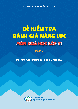 Đề kiểm tra đánh giá năng lực môn Hoá học lớp 11 (tập 2) – Theo định hướng thi tốt nghiệp THPT từ năm 2025