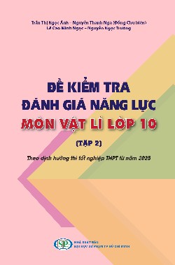 Đề kiểm tra đánh giá năng lực môn Vật lí lớp 10 (Tập 2) - Theo định hướng thi tốt nghiệp THPT từ năm 2025