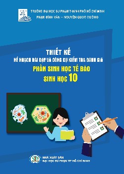 Thiết kế kế hoạch bài dạy và công cụ kiểm tra đánh giá phần sinh học tế bào - Sinh học 10