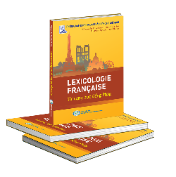 LEXICOLOGIE FRANÇAISE - TỪ VỰNG HỌC TIẾNG PHÁP