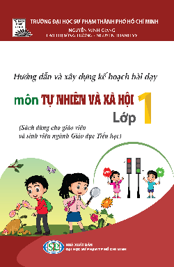 Hướng dẫn và xây dựng kế hoạch bài dạy môn Tự nhiên và Xã hội lớp 1 (sách dùng cho giáo viên và sinh viên ngành Giáo dục Tiểu học)